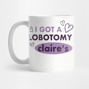 I Got A Lobotomy at Claire's (Left Chest) Mug